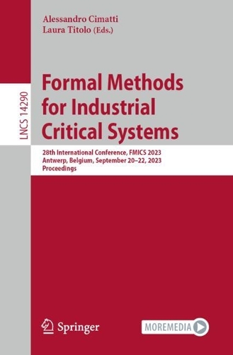 Formal Methods for Industrial Critical Systems: 28th International Conference, FMICS 2023, Antwerp, Belgium, September 20-22, 2023, Proceedings. 2023 ed.