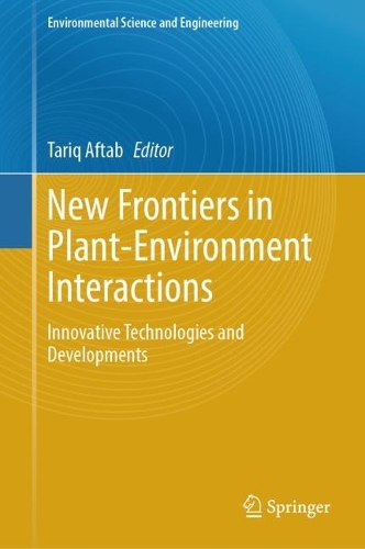 New Frontiers in Plant-Environment Interactions: Innovative Technologies and Developments. 2023 ed.