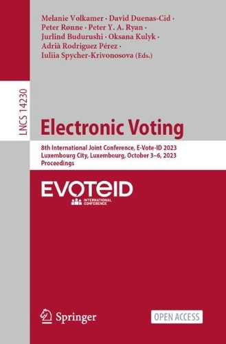 Electronic Voting: 8th International Joint Conference, E-Vote-ID 2023, Luxembourg City, Luxembourg, October 3-6, 2023, Proceedings. 1st ed. 2023