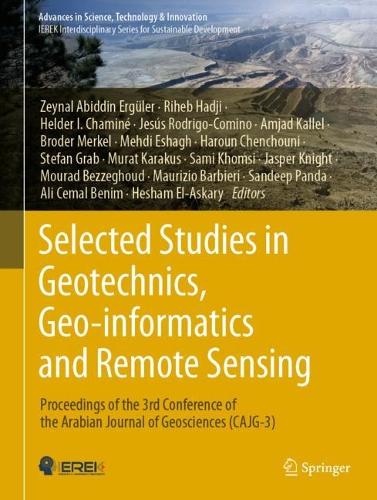 Selected Studies in Geotechnics, Geo-informatics and Remote Sensing: Proceedings of the 3rd Conference of the Arabian Journal of Geosciences (CAJG-3). 2023 ed.