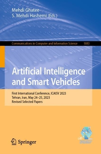 Artificial Intelligence and Smart Vehicles: First International Conference, ICAISV 2023, Tehran, Iran, May 24-25, 2023, Revised Selected Papers. 1st ed. 2023