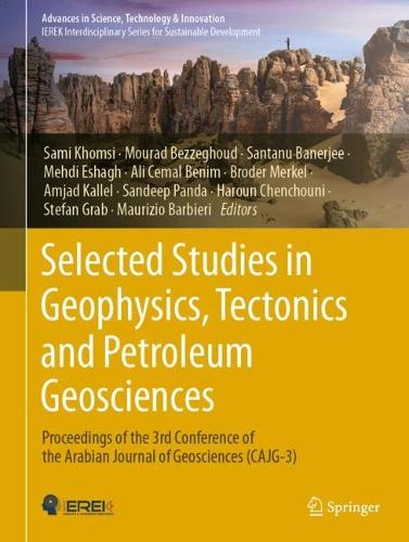 Selected Studies in Geophysics, Tectonics and Petroleum Geosciences: Proceedings of the 3rd Conference of the Arabian Journal of Geosciences (CAJG-3). 2024 ed.