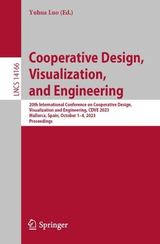 Cooperative Design, Visualization, and Engineering: 20th International Conference on Cooperative Design, Visualization and Engineering, CDVE 2023, Mallorca, Spain, October 1-4, 2023, Proceedings. 1st ed. 2023
