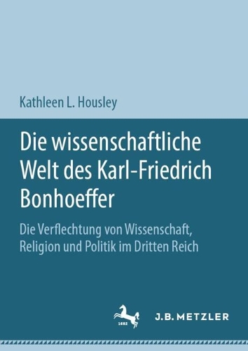Die wissenschaftliche Welt des Karl-Friedrich Bonhoeffer: Die Verflechtung von Wissenschaft, Religion und Politik im Dritten Reich. 2024 ed.