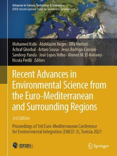 Recent Advances in Environmental Science from the Euro-Mediterranean and Surrounding Regions (3rd Edition): Proceedings of 3rd Euro-Mediterranean Conference for Environmental Integration (EMCEI-3), Tunisia 2021. 2024 ed.