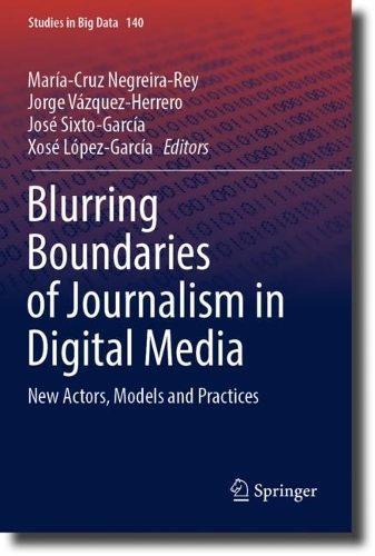 Blurring Boundaries of Journalism in Digital Media: New Actors, Models and Practices.
