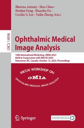 Ophthalmic Medical Image Analysis: 10th International Workshop, OMIA 2023, Held in Conjunction with MICCAI 2023, Vancouver, BC, Canada, October 12, 2023, Proceedings. 1st ed. 2023