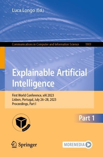 Explainable Artificial Intelligence: First World Conference, xAI 2023, Lisbon, Portugal, July 26-28, 2023, Proceedings, Part I. 1st ed. 2023