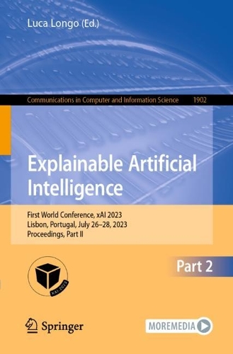 Explainable Artificial Intelligence: First World Conference, xAI 2023, Lisbon, Portugal, July 26-28, 2023, Proceedings, Part II. 1st ed. 2023