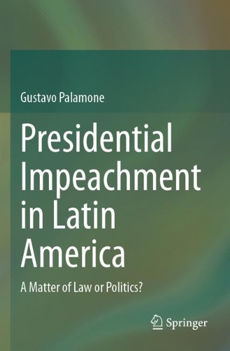 Presidential Impeachment in Latin America: A Matter of Law or Politics?.