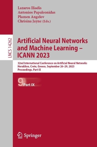 Artificial Neural Networks and Machine Learning - ICANN 2023: 32nd International Conference on Artificial Neural Networks, Heraklion, Crete, Greece, September 26-29, 2023, Proceedings, Part IX. 1st ed. 2023