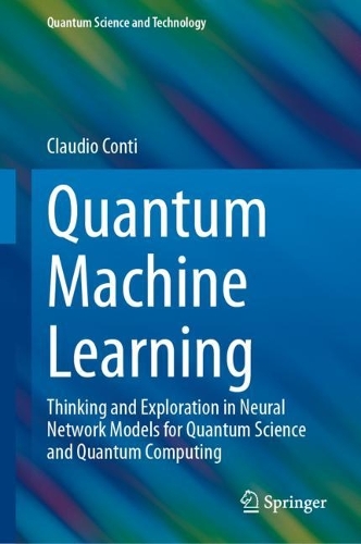 Quantum Machine Learning: Thinking and Exploration in Neural Network Models for Quantum Science and Quantum Computing. 2024 ed.