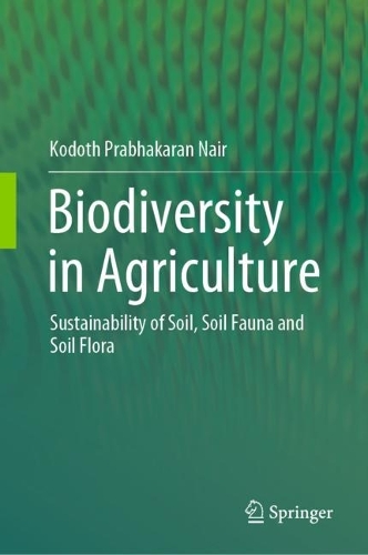 Biodiversity in Agriculture: Sustainability of Soil, Soil Fauna and Soil Flora. 2023 ed.