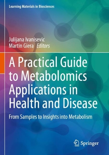 A Practical Guide to Metabolomics Applications in Health and Disease: From Samples to Insights into Metabolism.