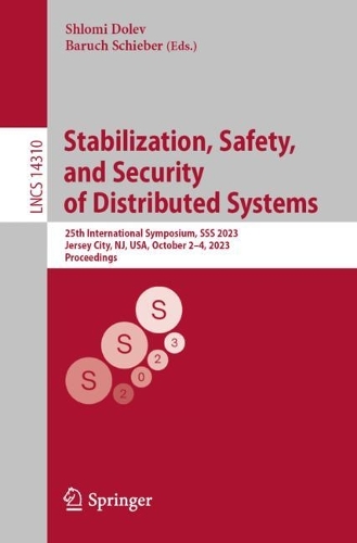 Stabilization, Safety, and Security of Distributed Systems: 25th International Symposium, SSS 2023, Jersey City, NJ, USA, October 2-4, 2023, Proceedings. 1st ed. 2023