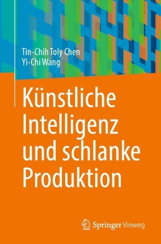 Kuenstliche Intelligenz und schlanke Produktion. 1. Aufl. 2023