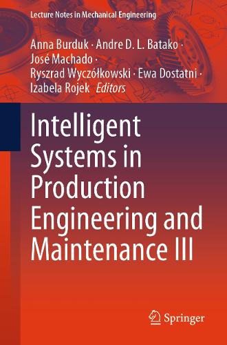 Intelligent Systems in Production Engineering and Maintenance III. 1st ed. 2024