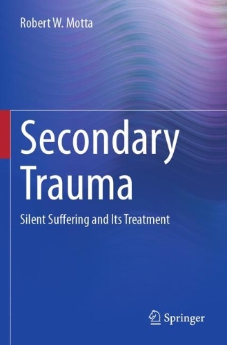 Secondary Trauma: Silent Suffering and Its Treatment.