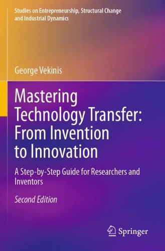 Mastering Technology Transfer: From Invention to Innovation: A Step-by-Step Guide for Researchers and Inventors. Second Edition 2023