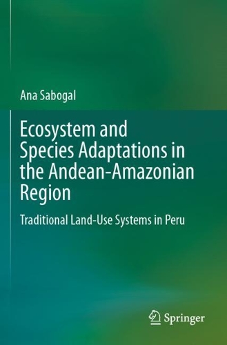 Ecosystem and Species Adaptations in the Andean-Amazonian Region: Traditional Land-Use Systems in Peru.