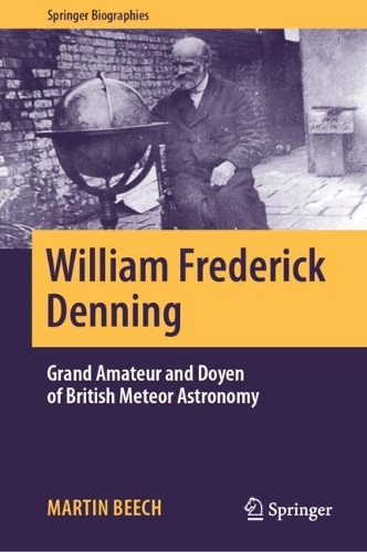 William Frederick Denning: Grand Amateur and Doyen of British Meteor Astronomy. 2023 ed.