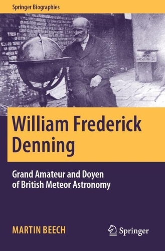 William Frederick Denning: Grand Amateur and Doyen of British Meteor Astronomy.