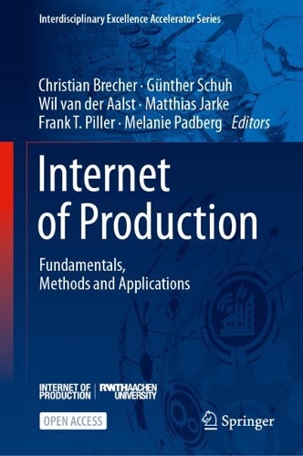Internet of Production: Fundamentals, Methods and Applications. 1st ed. 2024