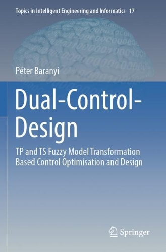 Dual-Control-Design: TP and TS Fuzzy Model Transformation Based Control Optimisation and Design.