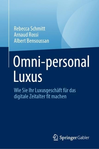 Omni-personal Luxus: Wie Sie Ihr Luxusgeschaeft fuer das digitale Zeitalter fit machen. 1. Aufl. 2023