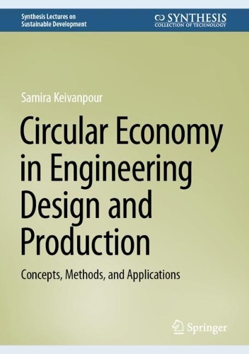 Circular Economy in Engineering Design and Production: Concepts, Methods, and Applications. 2024 ed.