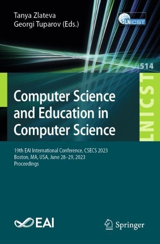 Computer Science and Education in Computer Science: 19th EAI International Conference, CSECS 2023, Boston, MA, USA, June 28-29, 2023, Proceedings. 1st ed. 2023