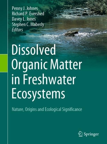 Dissolved Organic Matter in Freshwater Ecosystems: Nature, Origins and Ecological Significance. 1st ed. 2024