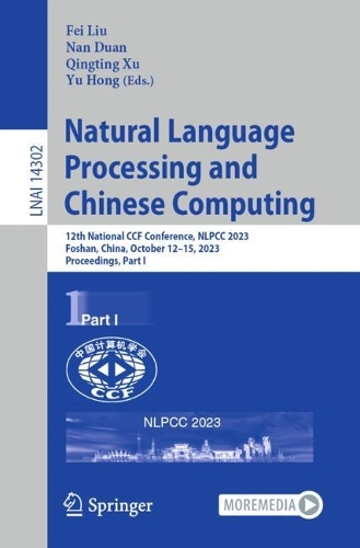 Natural Language Processing and Chinese Computing: 12th National CCF Conference, NLPCC 2023, Foshan, China, October 12-15, 2023, Proceedings, Part I. 1st ed. 2023