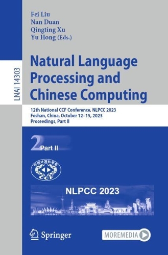 Natural Language Processing and Chinese Computing: 12th National CCF Conference, NLPCC 2023, Foshan, China, October 12-15, 2023, Proceedings, Part II. 1st ed. 2023