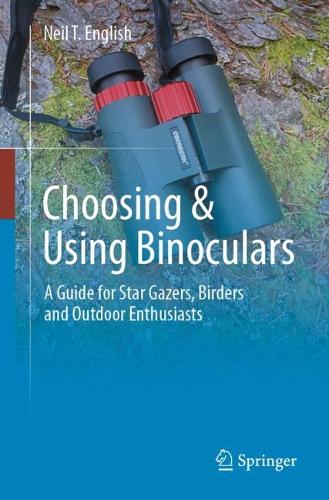 Choosing & Using Binoculars: A Guide for Star Gazers, Birders and Outdoor Enthusiasts. 2024 ed.