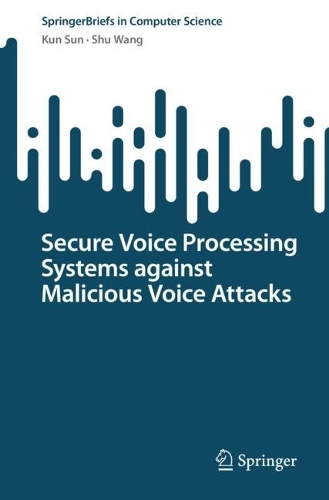 Secure Voice Processing Systems against Malicious Voice Attacks. 1st ed. 2024
