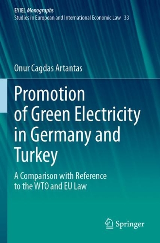 Promotion of Green Electricity in Germany and Turkey: A Comparison with Reference to the WTO and EU Law.