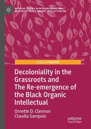 Decoloniality in the Grassroots and The Re-emergence of the Black Organic Intellectual.