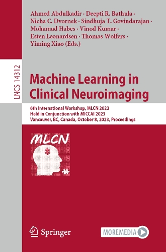 Machine Learning in Clinical Neuroimaging: 6th International Workshop, MLCN 2023, Held in Conjunction with MICCAI 2023, Vancouver, BC, Canada, October 8, 2023, Proceedings. 1st ed. 2023