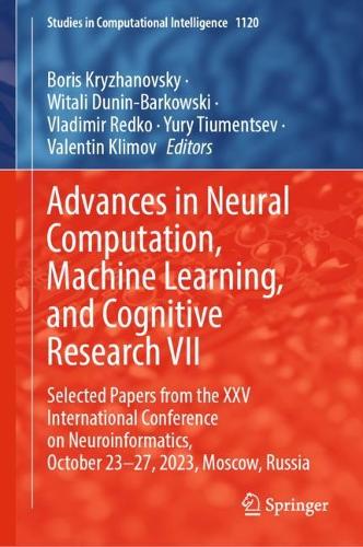 Advances in Neural Computation, Machine Learning, and Cognitive Research VII: Selected Papers from the XXV International Conference on Neuroinformatics, October 23-27, 2023, Moscow, Russia. 2023 ed.