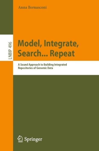 Model, Integrate, Search... Repeat: A Sound Approach to Building Integrated Repositories of Genomic Data. 1st ed. 2023