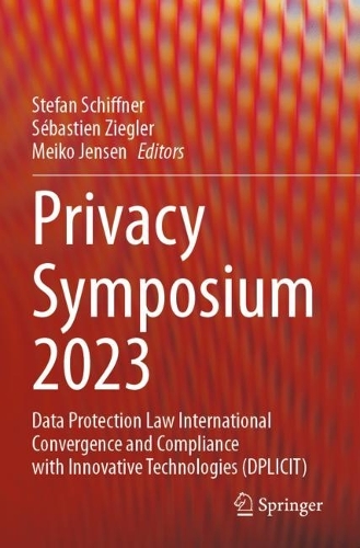 Privacy Symposium 2023: Data Protection Law International Convergence and Compliance with Innovative Technologies (DPLICIT).