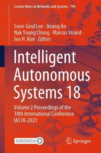 Intelligent Autonomous Systems 18: Volume 2 Proceedings of the 18th International Conference IAS18-2023. 2024 ed.
