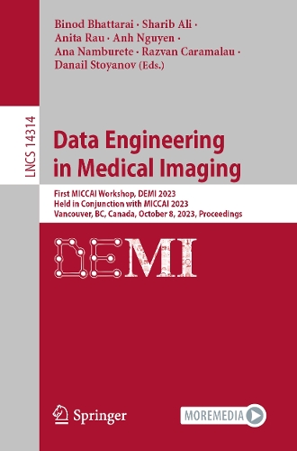 Data Engineering in Medical Imaging: First MICCAI Workshop, DEMI 2023, Held in Conjunction with MICCAI 2023, Vancouver, BC, Canada, October 8, 2023, Proceedings. 1st ed. 2023