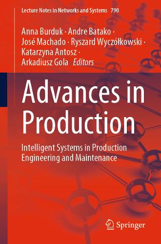 Advances in Production: Intelligent Systems in Production Engineering and Maintenance. 2023 ed.