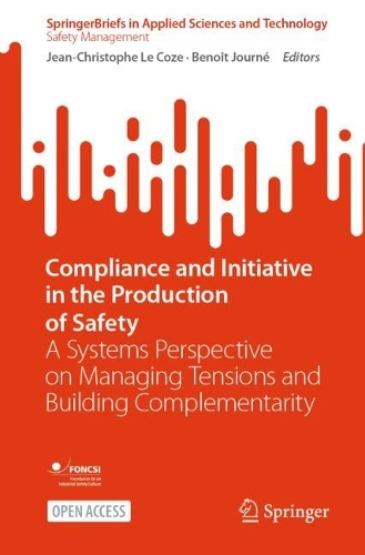 Compliance and Initiative in the Production of Safety: A Systems Perspective on Managing Tensions and Building Complementarity. 1st ed. 2024