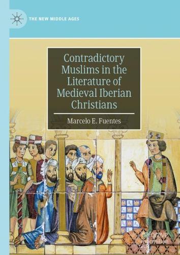 Contradictory Muslims in the Literature of Medieval Iberian Christians.