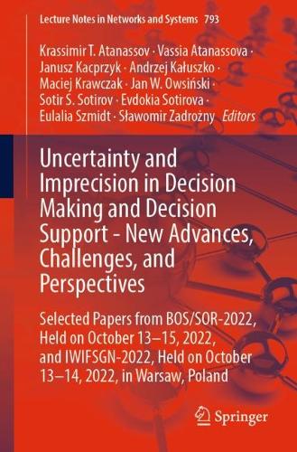 Uncertainty and Imprecision in Decision Making and Decision Support - New Advances, Challenges, and Perspectives: Selected Papers from BOS/SOR-2022, Held on October 13-15, 2022, and IWIFSGN-2022, Held on October 13-14, 2022, in Warsaw, Poland. 1st ed. 2023