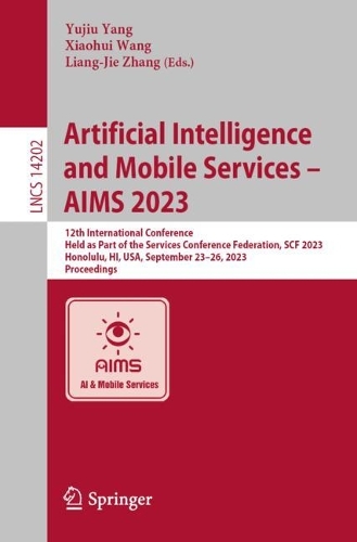 Artificial Intelligence and Mobile Services - AIMS 2023: 12th International Conference, Held as Part of the Services Conference Federation, SCF 2023, Honolulu, HI, USA, September 23-26, 2023, Proceedings. 1st ed. 2023