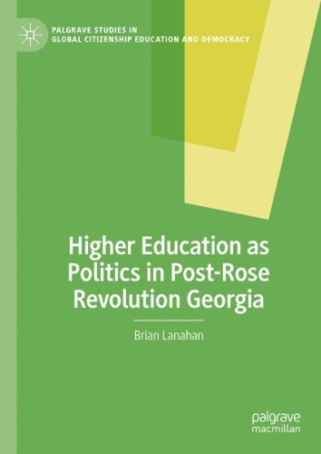 Higher Education as Politics in Post-Rose Revolution Georgia.